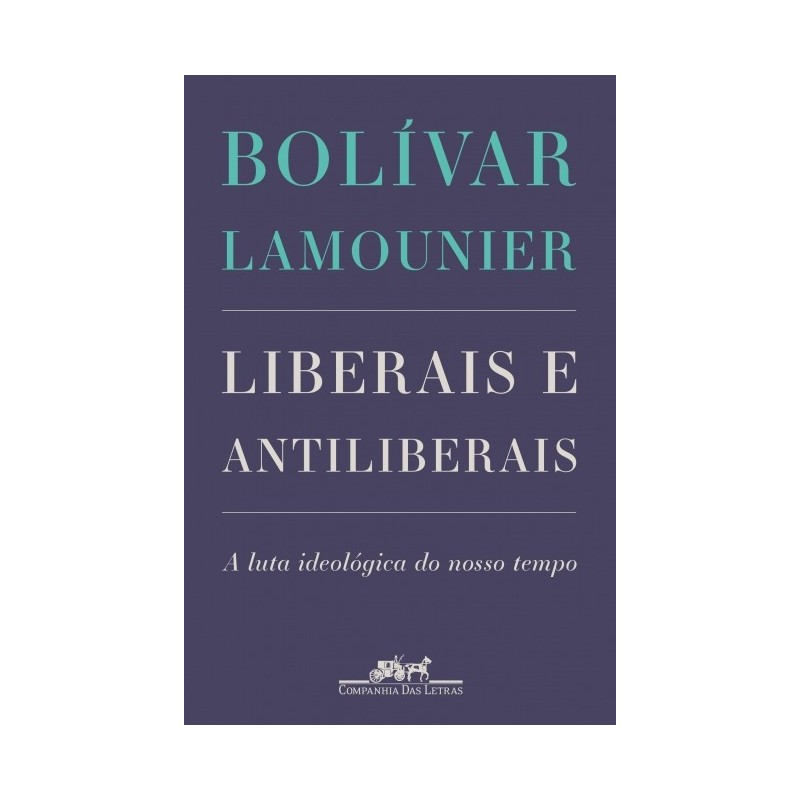 Liberais e antiliberais - Bolívar Lamounier