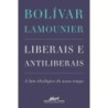 Liberais e antiliberais - Bolívar Lamounier