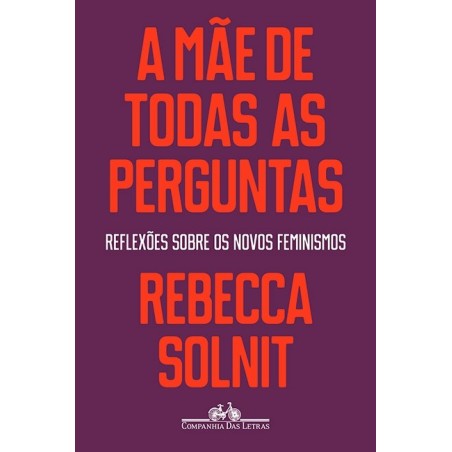 A mãe de todas as perguntas - Rebecca Solnit