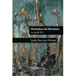 Mutações da literatura no século XXI - Leyla Perrone-moisés