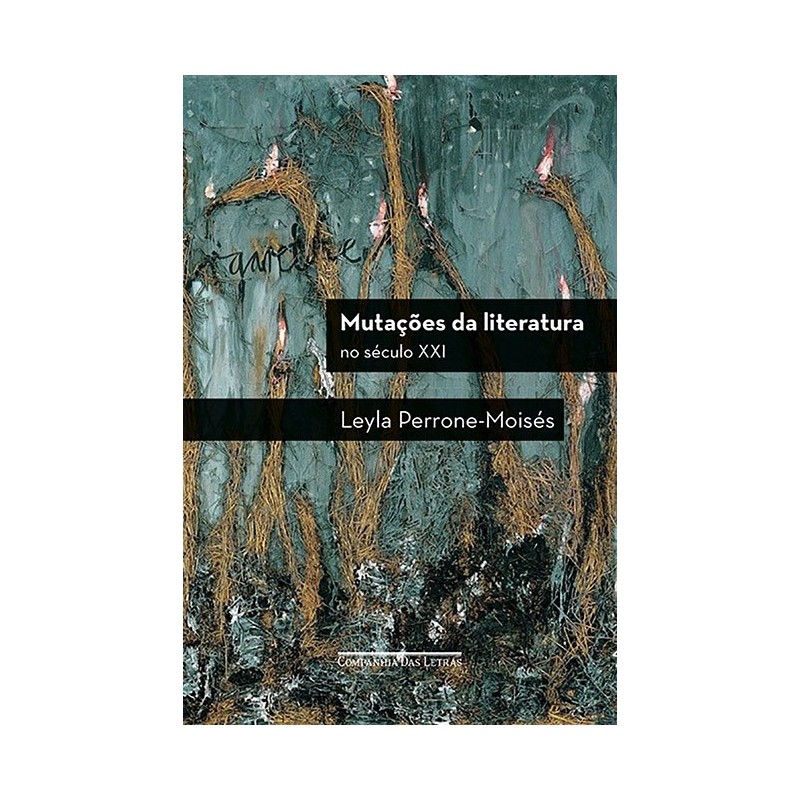 Mutações da literatura no século XXI - Leyla Perrone-moisés