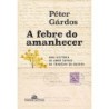 A febre do amanhecer - Peter Gárdós