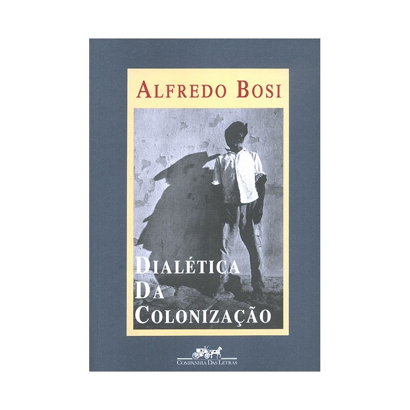 Dialética da colonização - Alfredo Bosi