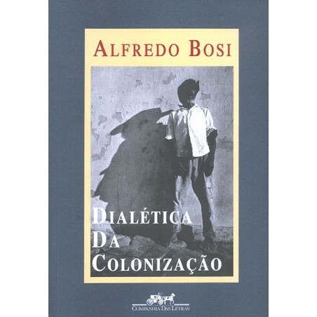 Dialética da colonização - Alfredo Bosi