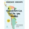 A ignorância custa um mundo - Gustavo Ioschpe