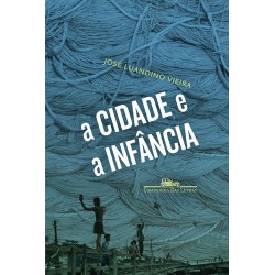 A cidade e a infância - José Luandino Vieira