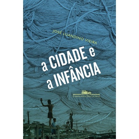 A cidade e a infância - José Luandino Vieira