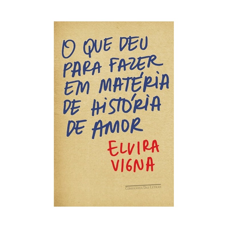 O que deu para fazer em matéria de história de amor - Elvira Vigna