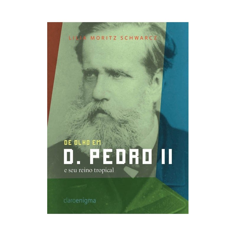 De olho em D. Pedro II e seu reino tropical - Lilia Moritz Schwarcz