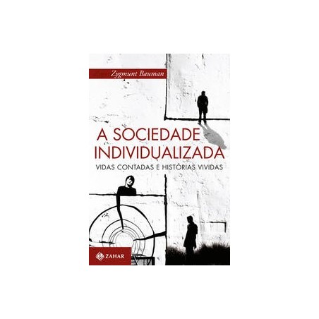 SOCIEDADE INDIVIDUALIZADA, A - Zygmunt Bauman