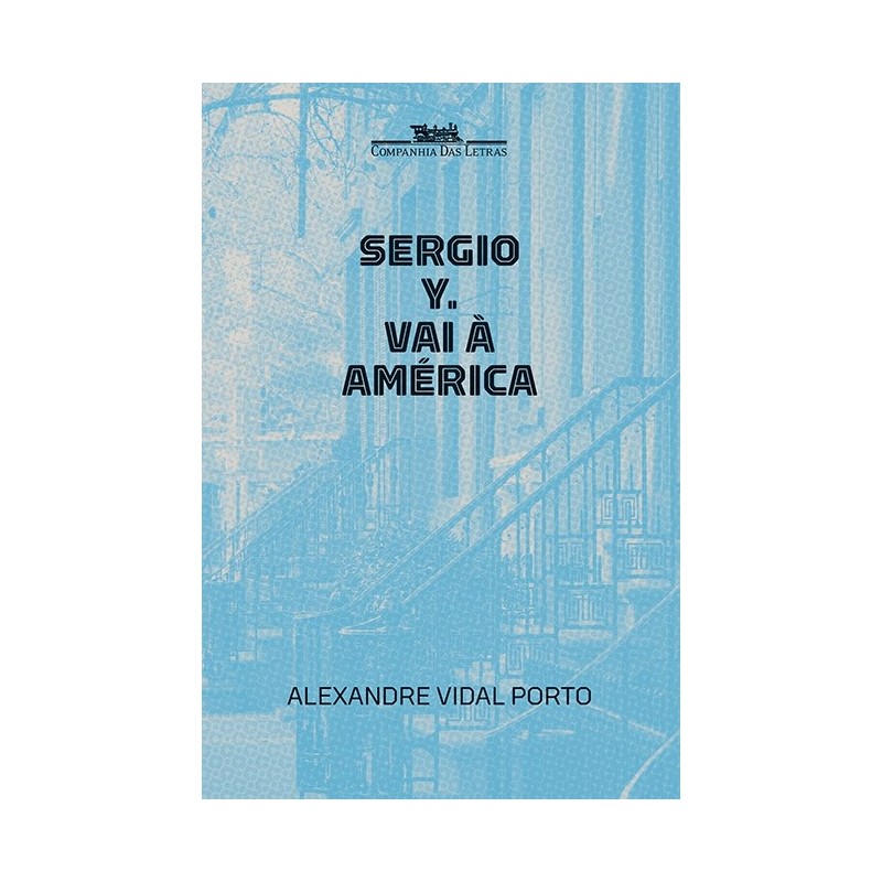 Sérgio y. Vai à América - Alexandre Vidal Porto