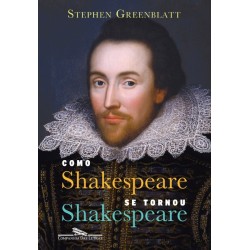 Como Shakespeare se tornou Shakespeare - Sthephen Greenblatt