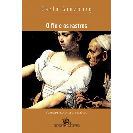 O fio e os rastros - Carlo Ginzburg