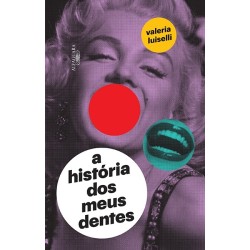 A história dos meus dentes - Valeria Luiselli