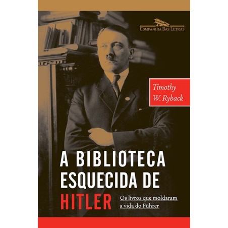 A biblioteca esquecida de Hitler - Timothy W. Ryback