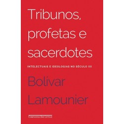 Tribunos profetas e sacerdotes - Bolívar Lamounier