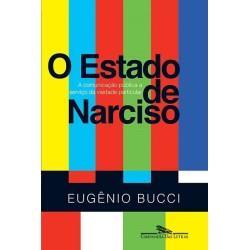 O estado de Narciso - Eugênio Bucci