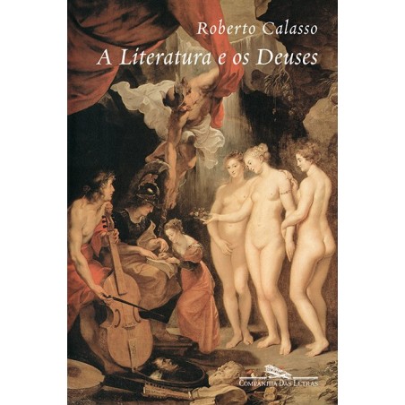 A literatura e os deuses - Roberto Calasso