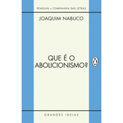 Que é o abolicionismo? - Joaquim Nabuco