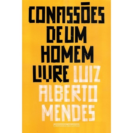 Confissões de um homem livre - Luiz Alberto Mendes