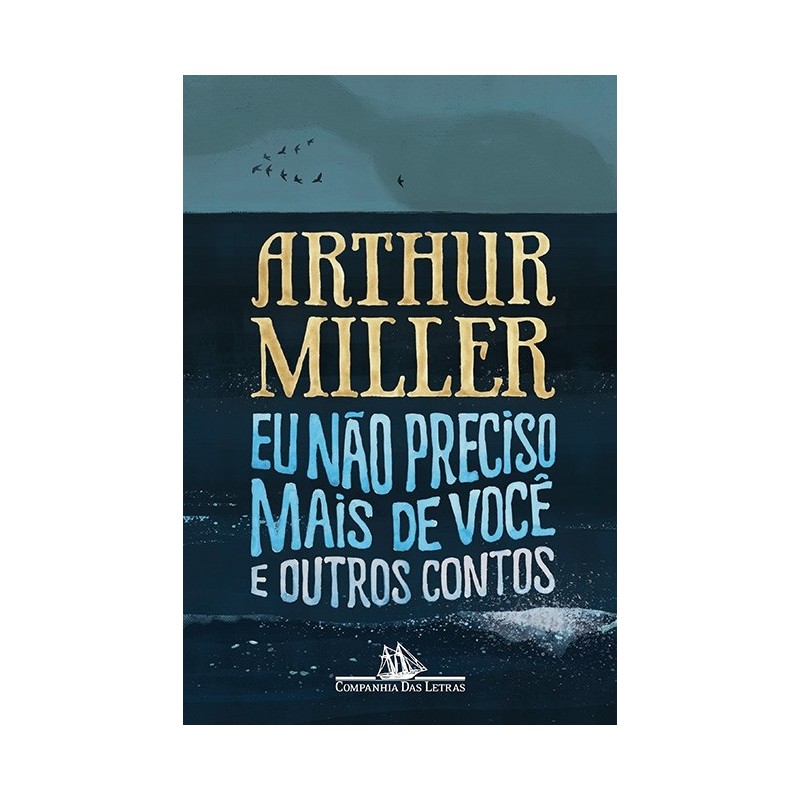 Eu não preciso mais de você - Arthur Miller