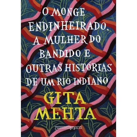 O monge endinheirado mulher do bandido e outras histórias de um rio indiano - Gita Mehta