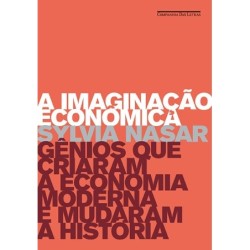 A imaginação econômica - Sylvia Nasar