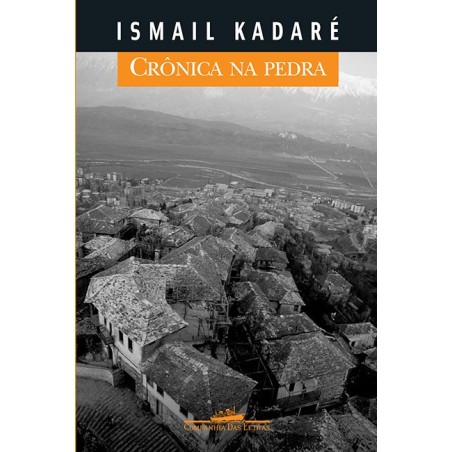 Crônica na pedra - Ismail Kadaré