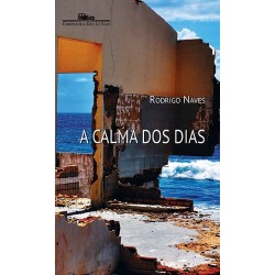 A calma dos dias - Rodrigo Naves