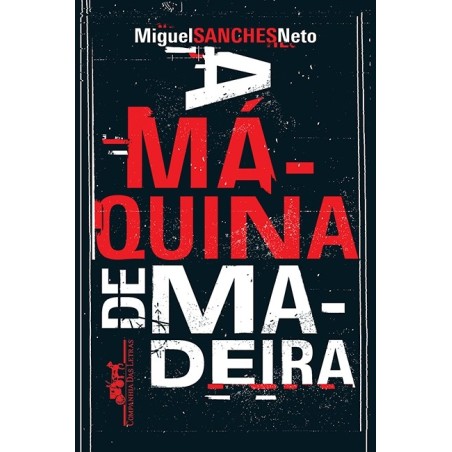 A máquina de madeira - Miguel Sanches Neto