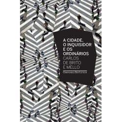 A cidade o inquisidor e os ordinários - Carlos De Brito e Mello