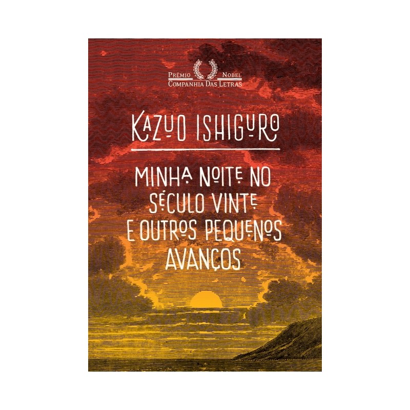 Minha noite no século vinte e outros pequenos avanços - Kazuo Ishiguro