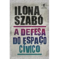 A defesa do espaço cívico - Ilona Szabó