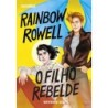 O filho rebelde - Rainbow Rowell