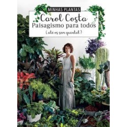 MINHAS PLANTAS - PAISAGISMO PARA TODOS - Carol Costa