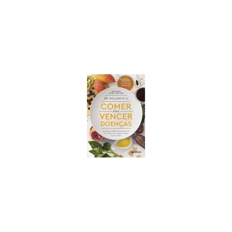 Comer para vencer doenças - Dr. William Li: Livro