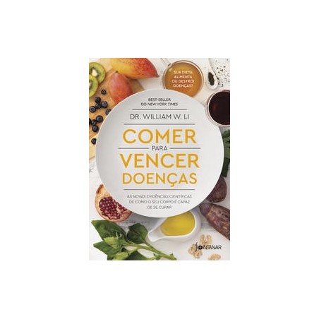 Comer para vencer doenças - Dr. William Li: Livro