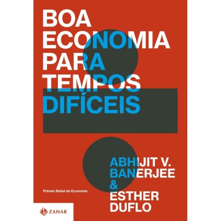 Boa economia para tempos difíceis - Abhijit V. Banerjee e Esther Duflo