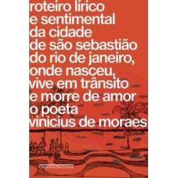 Roteiro lírico e sentimental da cidade de São Sebastião do Rio de Janeiro, onde nasceu, vive em trân