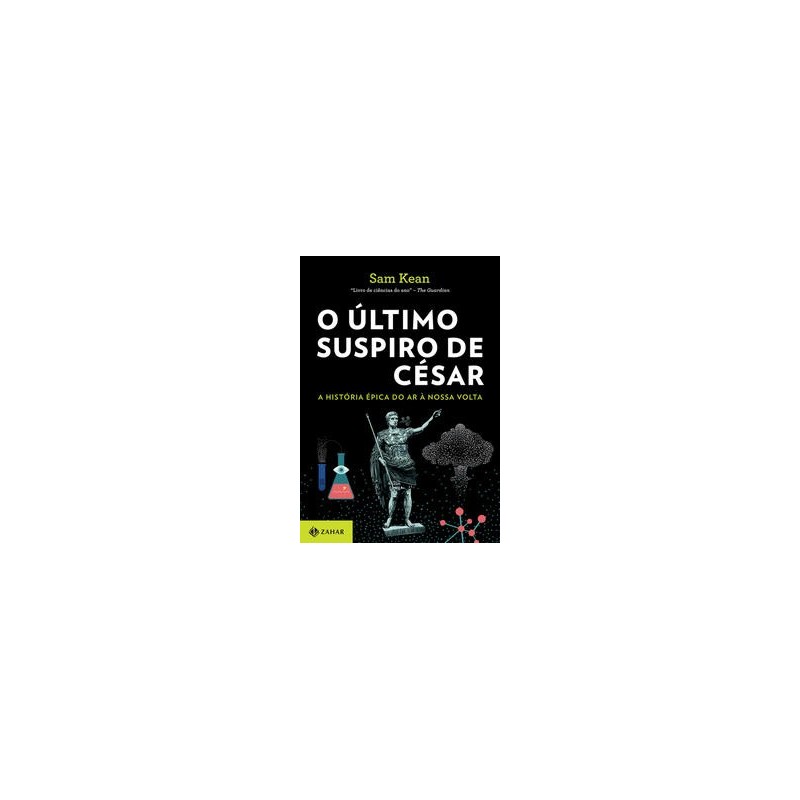 O ULTIMO SUSPIRO DE CESAR - Sam Kean