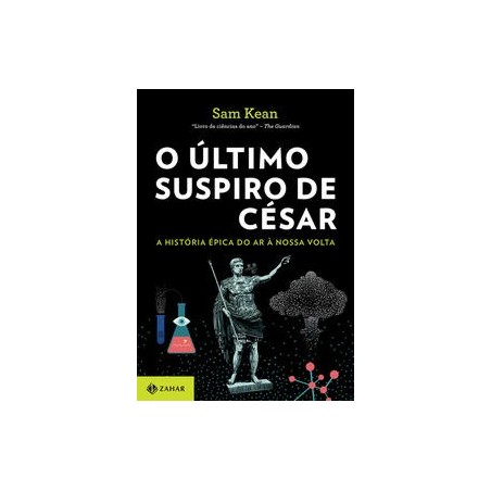 O ULTIMO SUSPIRO DE CESAR - Sam Kean