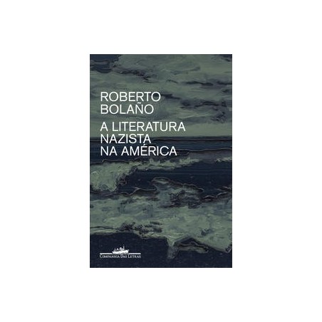 A literatura nazista na América - Roberto Bolaño