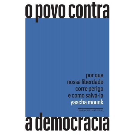 O povo contra a democracia - Yascha Mounk: Livro